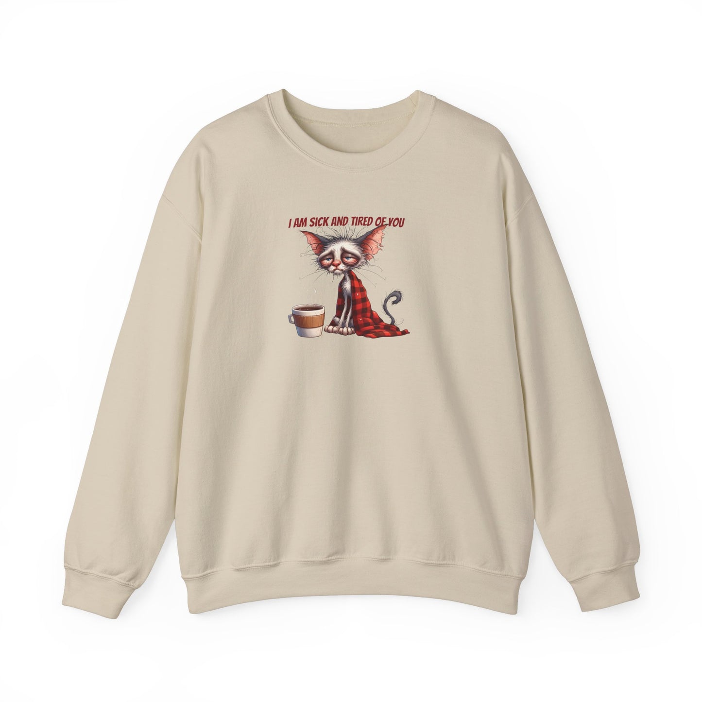 I Am Sick and Tired of You Sweatshirt