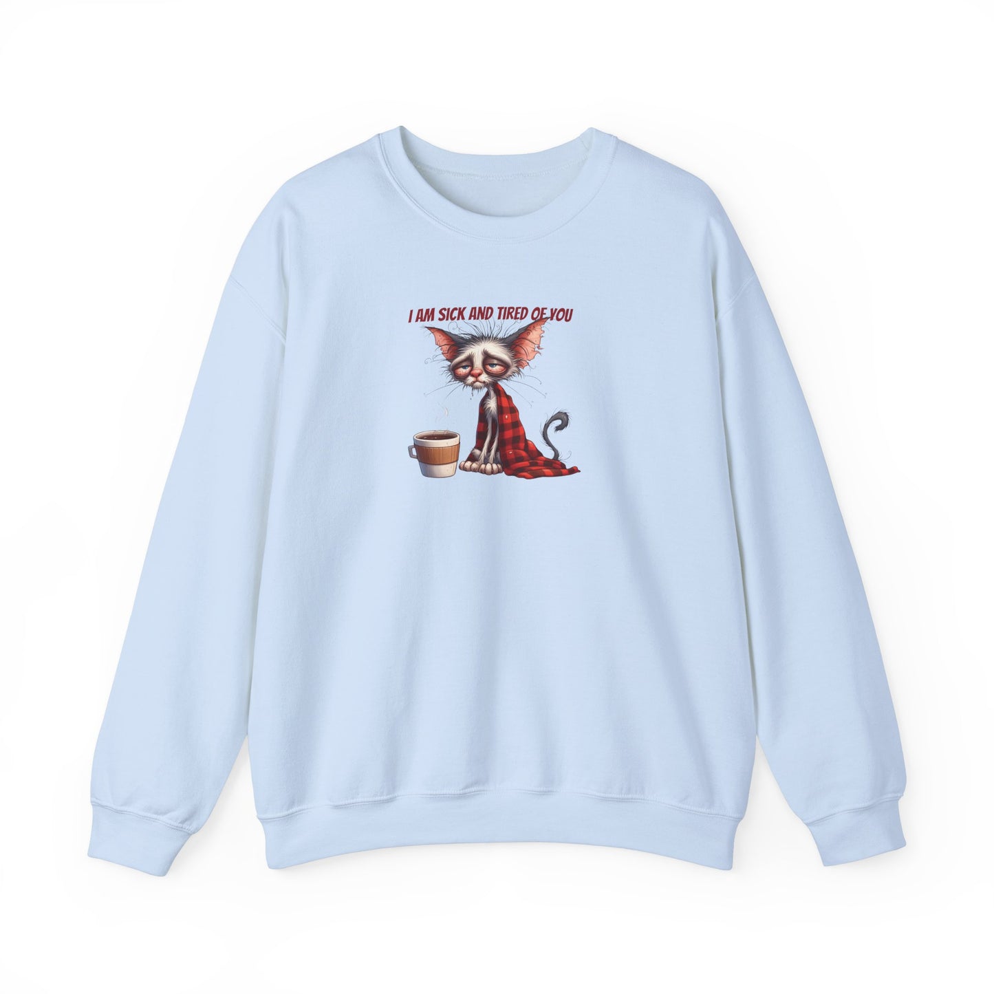 I Am Sick and Tired of You Sweatshirt
