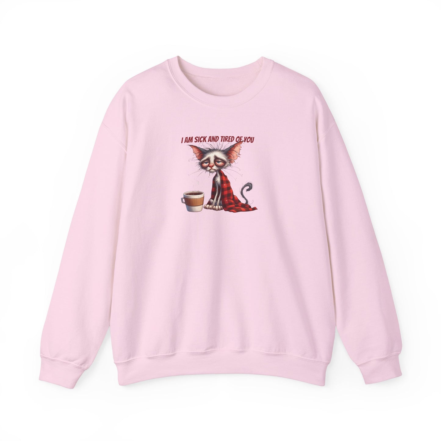 I Am Sick and Tired of You Sweatshirt